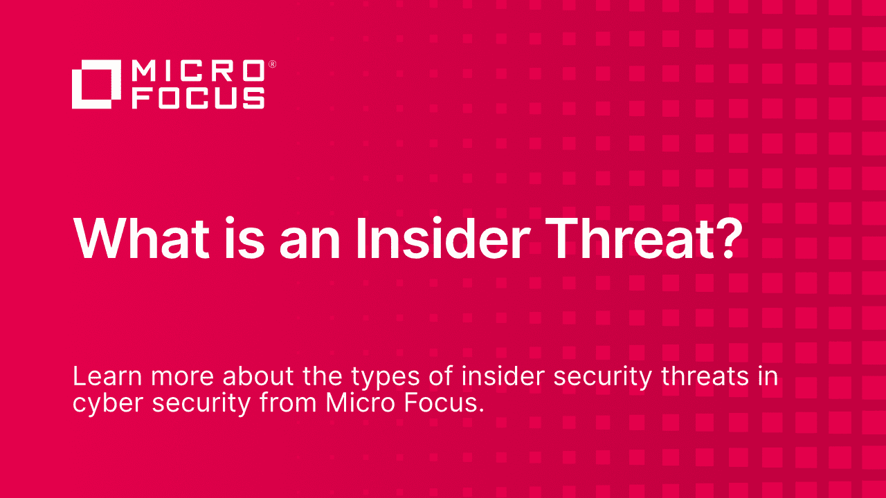 What is an Insider Threat? Definition, Types, u0026 Examples  Micro Focus